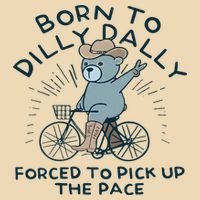 Teddy Bear Born To Dilly Dally Forced To Pick Up The Pace Drawstring Bag