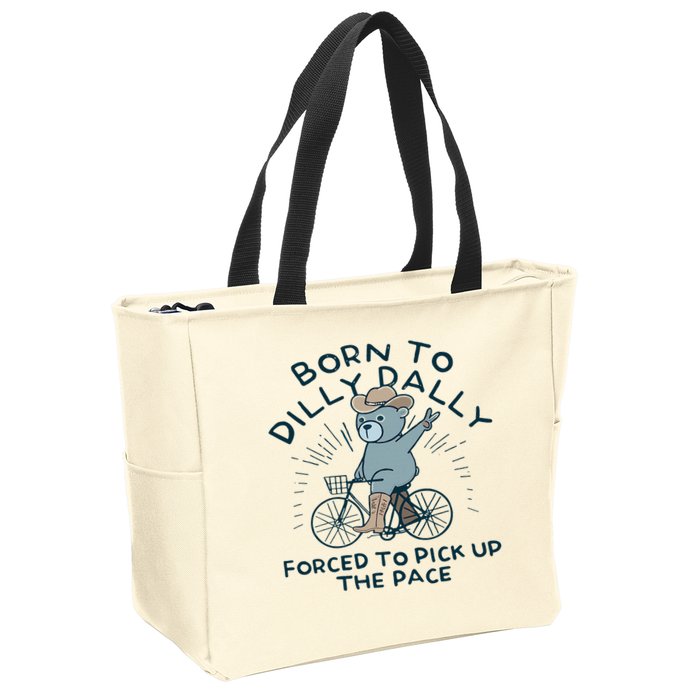 Teddy Bear Born To Dilly Dally Forced To Pick Up The Pace Zip Tote Bag