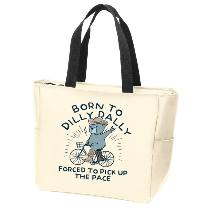 Teddy Bear Born To Dilly Dally Forced To Pick Up The Pace Zip Tote Bag