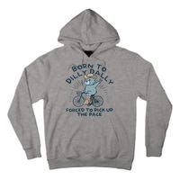 Teddy Bear Born To Dilly Dally Forced To Pick Up The Pace Tall Hoodie