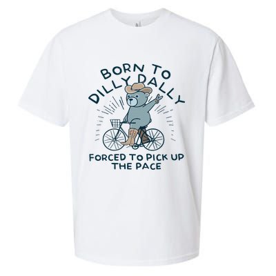 Teddy Bear Born To Dilly Dally Forced To Pick Up The Pace Sueded Cloud Jersey T-Shirt