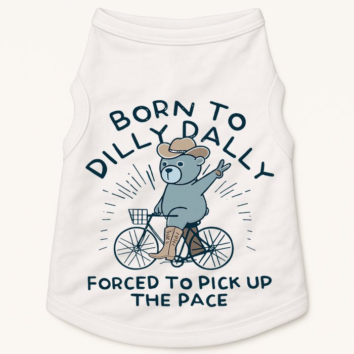 Teddy Bear Born To Dilly Dally Forced To Pick Up The Pace Doggie Tank