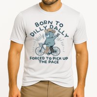 Teddy Bear Born To Dilly Dally Forced To Pick Up The Pace Performance Shirt