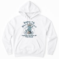 Teddy Bear Born To Dilly Dally Forced To Pick Up The Pace Hoodie