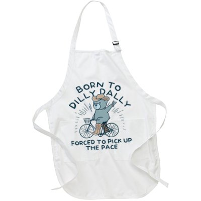 Teddy Bear Born To Dilly Dally Forced To Pick Up The Pace Apron