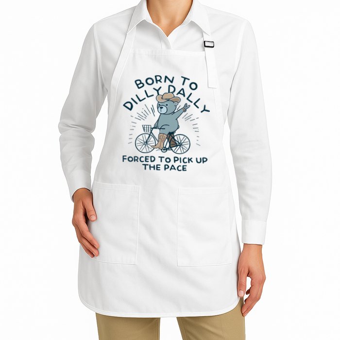 Teddy Bear Born To Dilly Dally Forced To Pick Up The Pace Apron