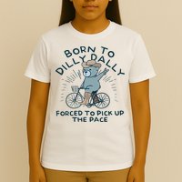 Teddy Bear Born To Dilly Dally Forced To Pick Up The Pace T-Shirt