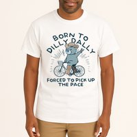 Teddy Bear Born To Dilly Dally Forced To Pick Up The Pace Tall T-Shirt