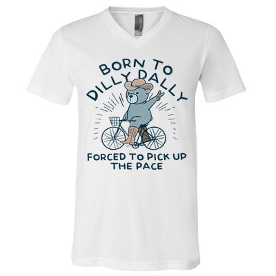 Teddy Bear Born To Dilly Dally Forced To Pick Up The Pace V-Neck T-Shirt