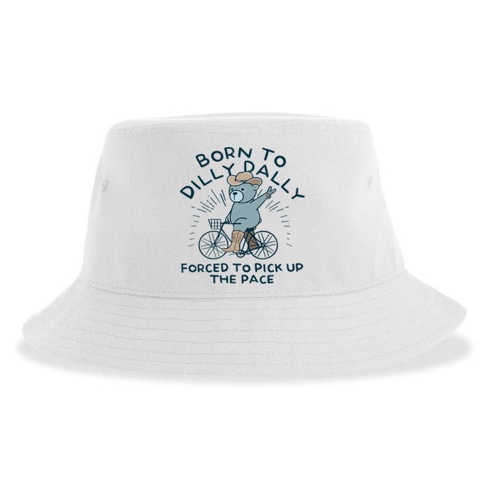 Teddy Bear Born To Dilly Dally Forced To Pick Up The Pace Sustainable Bucket Hat