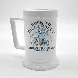 Teddy Bear Born To Dilly Dally Forced To Pick Up The Pace Beer Stein