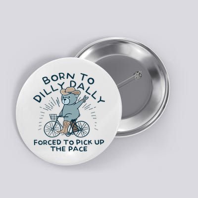 Teddy Bear Born To Dilly Dally Forced To Pick Up The Pace Button