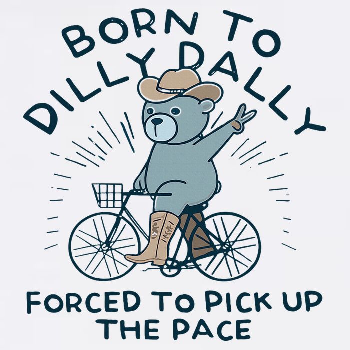 Teddy Bear Born To Dilly Dally Forced To Pick Up The Pace Bucket Hat