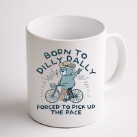 Teddy Bear Born To Dilly Dally Forced To Pick Up The Pace Mug