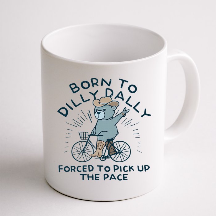 Teddy Bear Born To Dilly Dally Forced To Pick Up The Pace Mug