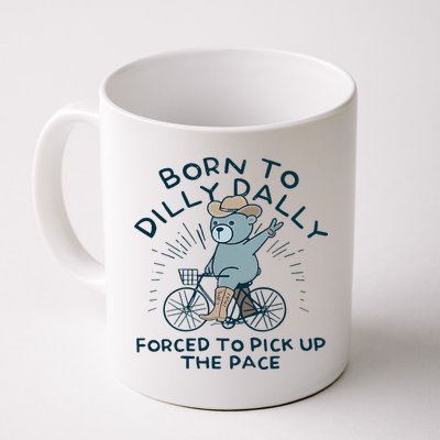 Teddy Bear Born To Dilly Dally Forced To Pick Up The Pace Mug
