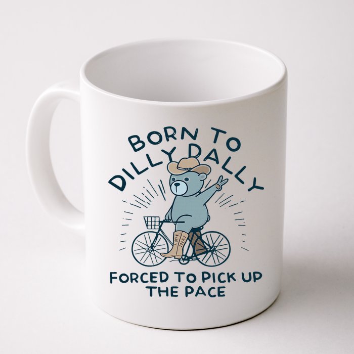 Teddy Bear Born To Dilly Dally Forced To Pick Up The Pace Mug