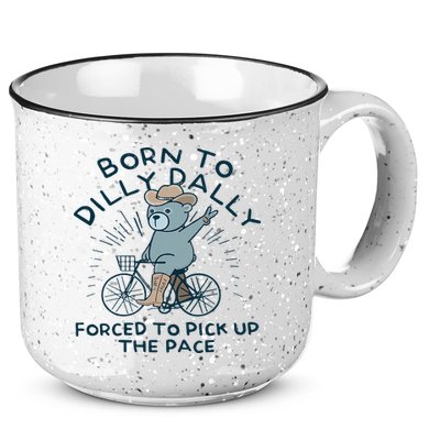 Teddy Bear Born To Dilly Dally Forced To Pick Up The Pace 15oz Campfire Ceramic Mug