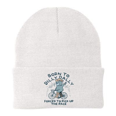 Teddy Bear Born To Dilly Dally Forced To Pick Up The Pace Beanie