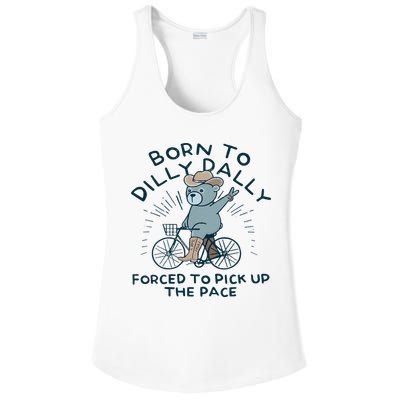 Teddy Bear Born To Dilly Dally Forced To Pick Up The Pace Ladies PosiCharge Competitor Racerback Tank