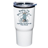 Teddy Bear Born To Dilly Dally Forced To Pick Up The Pace Tumbler