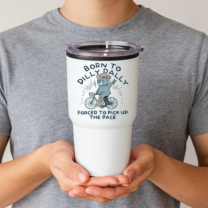 Teddy Bear Born To Dilly Dally Forced To Pick Up The Pace Tumbler