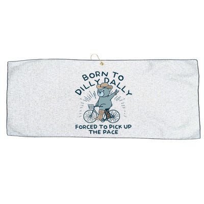 Teddy Bear Born To Dilly Dally Forced To Pick Up The Pace Large Microfiber Waffle Golf Towel