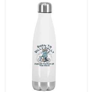 Teddy Bear Born To Dilly Dally Forced To Pick Up The Pace Stainless Steel Insulated Water Bottle