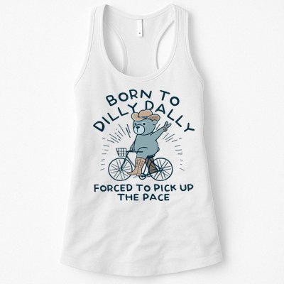 Teddy Bear Born To Dilly Dally Forced To Pick Up The Pace Womens Tank Top