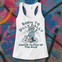 Teddy Bear Born To Dilly Dally Forced To Pick Up The Pace Womens Tank Top