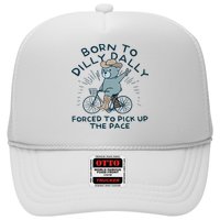 Teddy Bear Born To Dilly Dally Forced To Pick Up The Pace Trucker Hat