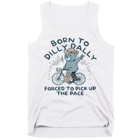 Teddy Bear Born To Dilly Dally Forced To Pick Up The Pace Tank Top