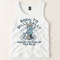 Teddy Bear Born To Dilly Dally Forced To Pick Up The Pace Tank Top