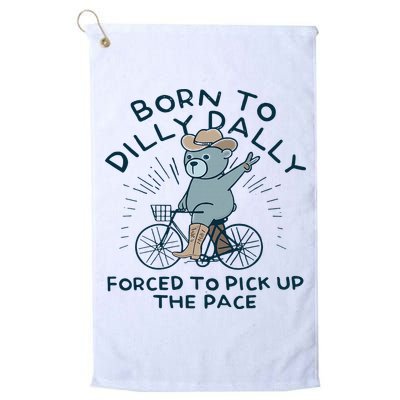 Teddy Bear Born To Dilly Dally Forced To Pick Up The Pace Golf Towel