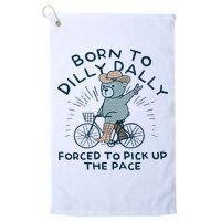 Teddy Bear Born To Dilly Dally Forced To Pick Up The Pace Golf Towel