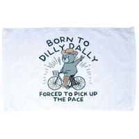 Teddy Bear Born To Dilly Dally Forced To Pick Up The Pace Microfiber Hand Towel