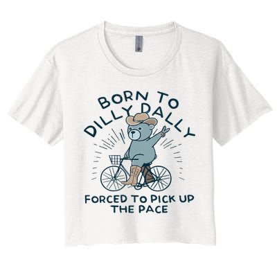Teddy Bear Born To Dilly Dally Forced To Pick Up The Pace Crop Top