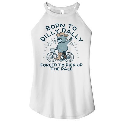 Teddy Bear Born To Dilly Dally Forced To Pick Up The Pace Women's Perfect Tri Rocker Tank