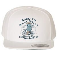 Teddy Bear Born To Dilly Dally Forced To Pick Up The Pace Wool Snapback Cap
