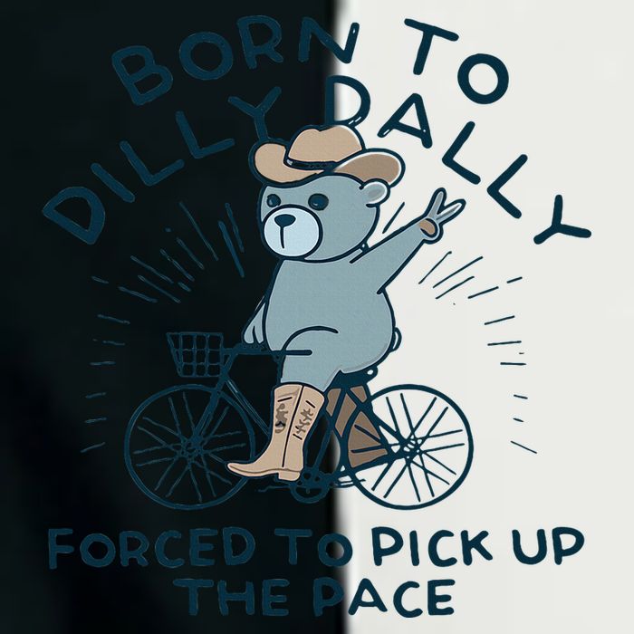 Teddy Bear Born To Dilly Dally Forced To Pick Up The Pace Infant Baby Jersey Bodysuit