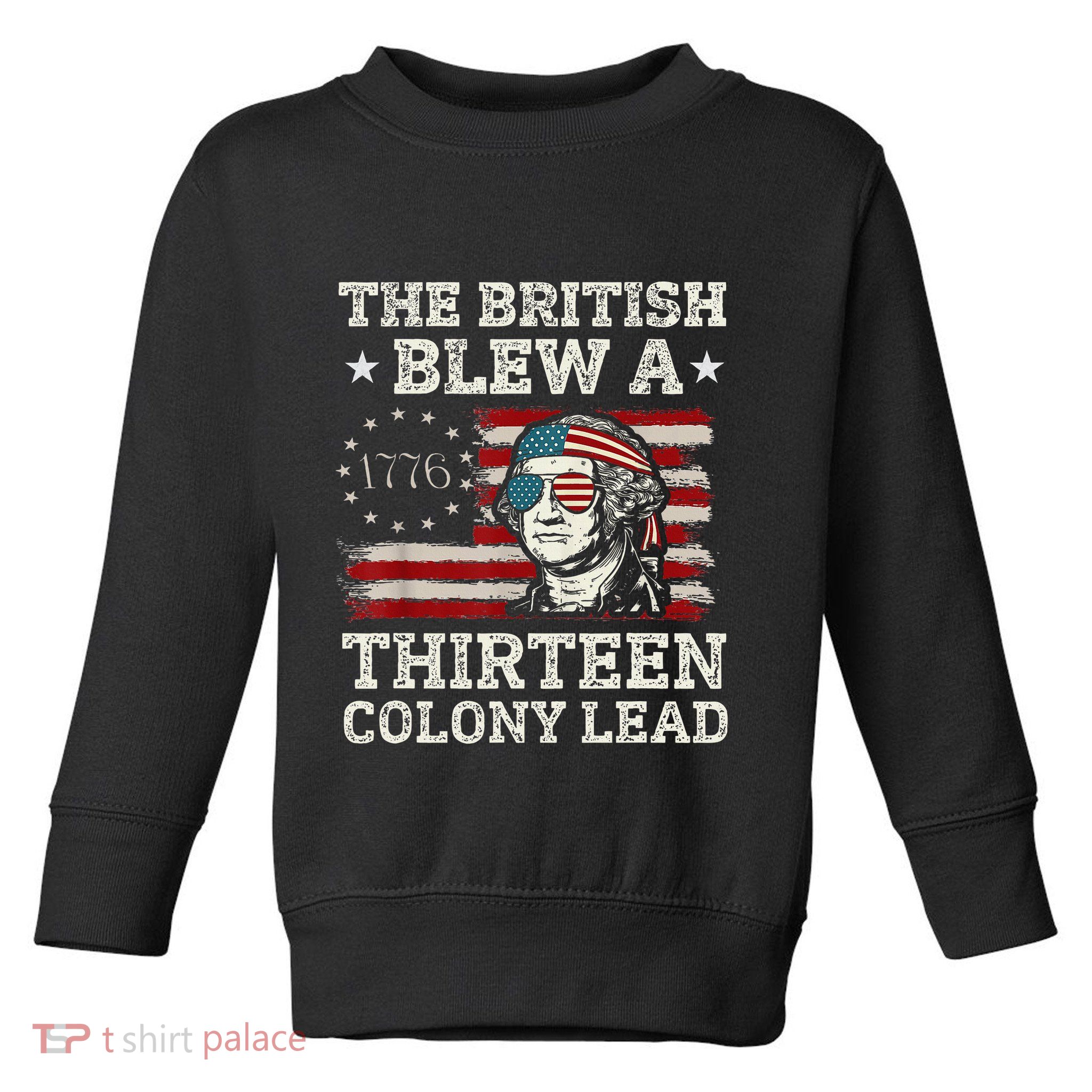 The British Blew A 13 Colony Lead Funny Toddler Sweatshirt