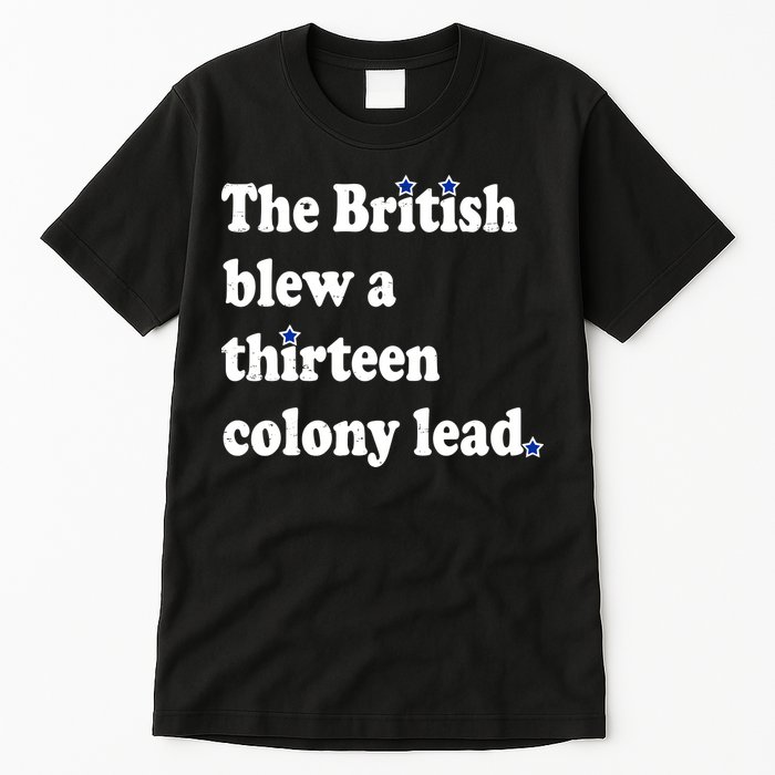 The British Blew A Thirteen Colony Lead Tall T-Shirt