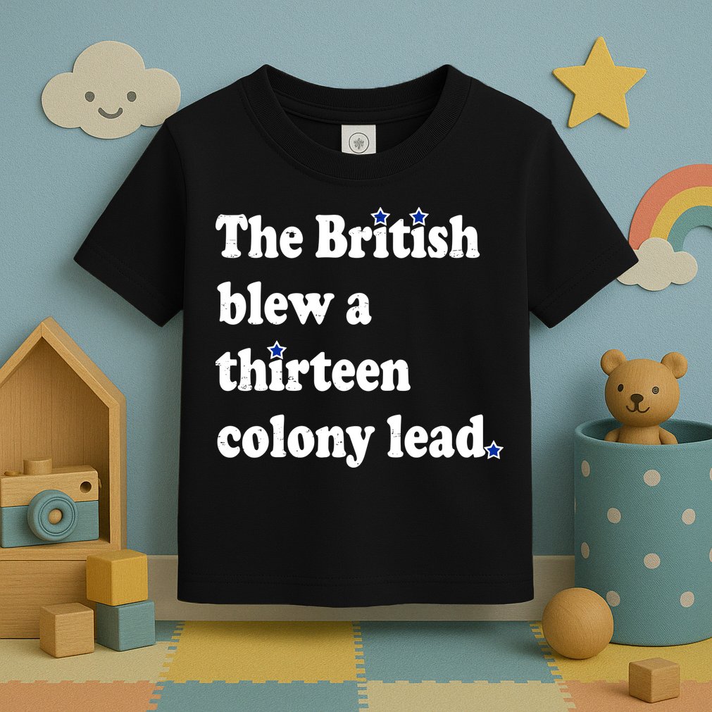 The British Blew A Thirteen Colony Lead Toddler T-Shirt