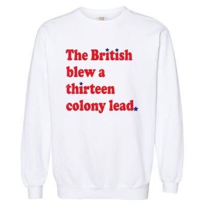 The British Blew A Thirteen Colony Lead Funny 4th Of July Garment-Dyed Sweatshirt