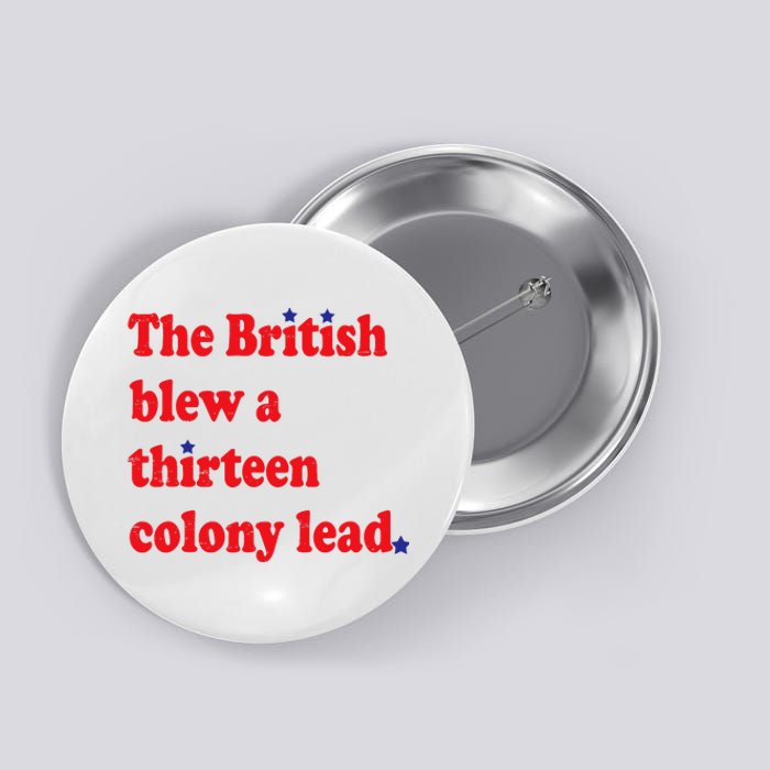 The British Blew A Thirteen Colony Lead Funny 4th Of July Button