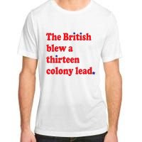 The British Blew A Thirteen Colony Lead Funny 4th Of July Adult ChromaSoft Performance T-Shirt