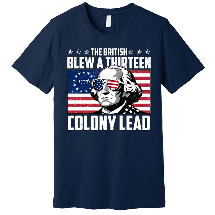 The British Blew A Thirteen Colony Lead George Washington Premium T-Shirt