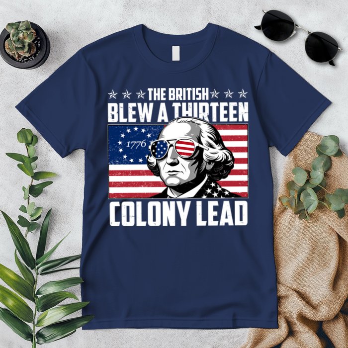 The British Blew A Thirteen Colony Lead George Washington Premium T-Shirt