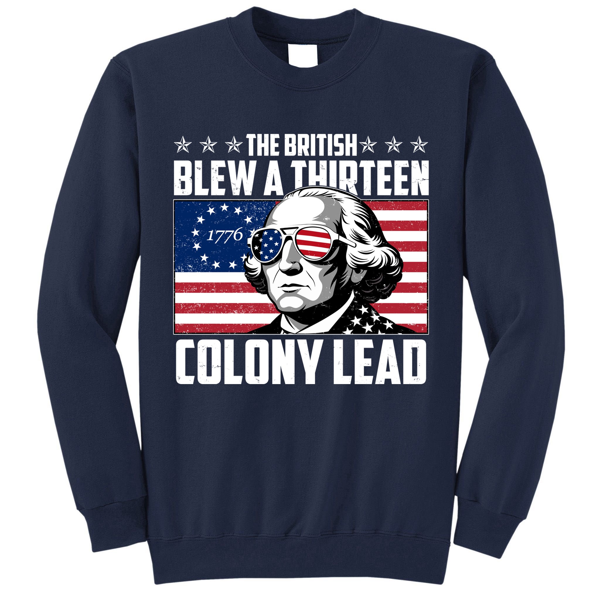 The British Blew A Thirteen Colony Lead George Washington Tall Sweatshirt