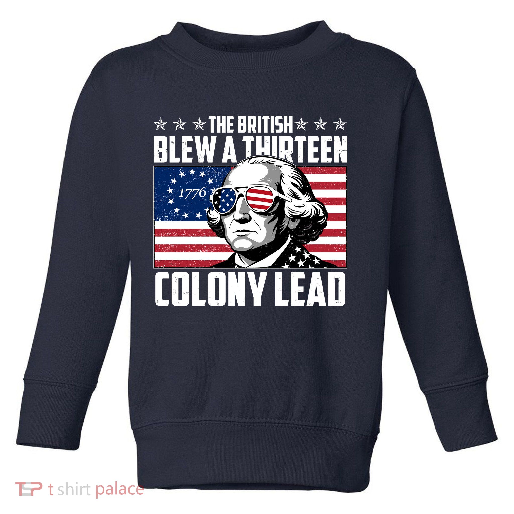 The British Blew A Thirteen Colony Lead George Washington Toddler Sweatshirt